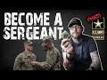 GET PROMOTED TO SERGEANT You need to do this to make E5 in the Army