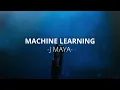 MACHINE LEARNING -J MAYA (LYRICS/LETRA)