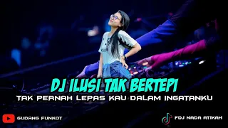 Download DJ TAK PERNAH LEPAS KAU DALAM INGATANKU ‼️ ILUSI TAK BERTEPI || SINGLE FUNKOT MP3