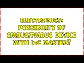 Electronics Possibility of device with I2C Master 2 Solutions