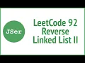 LeetCode 92 Reverse Linked List II JSer - JavaScript Algorithm