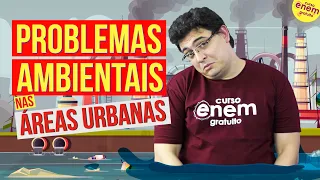 PROBLEMAS AMBIENTAIS NAS ÁREAS URBANAS | Resumo de Geografia para o Enem