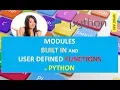 MODULES BUILT IN AND USER DEFINED FUNCTIONS IN PYTHON
