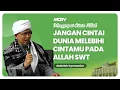 Download Lagu JANGAN SAMPAI CINTA DUNIA LEBIH BESAR DARIPADA CINTA KEPADA ALLAH SWT | KAJIAN AAGYM