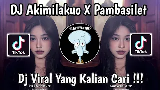 DJ AKIMILAKUO X PAMBASILET VIRAL TIKTOK TERBARU 2026 !