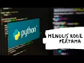 Dasar Pemrograman Python - Menulis Kode Pertama Python