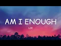 Download Lagu Loi - Am I Enough (Lyrics)🎵
