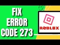 How To Fix Roblox Error Code 273 2026