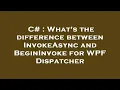 C What s the difference between InvokeAsync and BeginInvoke for WPF Dispatcher