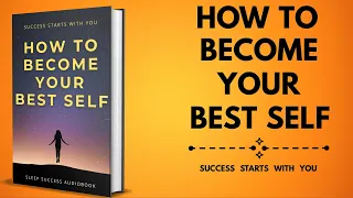 Success Starts with You - How to Become Your Best Self | Sleep Success Audiobook