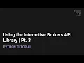 Using the Interactive Brokers Python API Library Pt 3