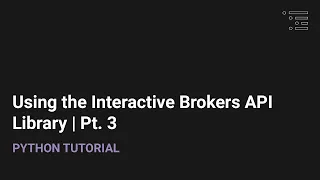 Using the Interactive Brokers Python API Library Pt 3