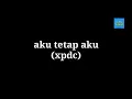 Lagu (Xpdc) aku tetap aku