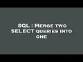 SQL Merge two SELECT queries into one
