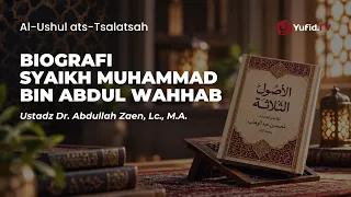 Biografi Syaikh Muhammad bin Abdul Wahhab - Ustadz Dr. Abdullah Zaen, Lc., M.A.