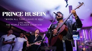 when all that i have is you prince husein live from the people pleaser showcase 