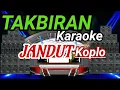 Download Lagu TAKBIRAN Karaoke JANDUT Koplo (Tanpa Vocal)
