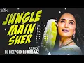 Download Lagu JUNGLE MAIN SHER ( REMIX ) DJ DEEPSI X DJ ARBAAZ - DJ DIPAK
