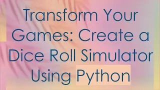 Transform Your Games Create a Dice Roll Simulator Using Python