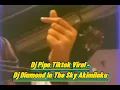 Download Lagu Dj Pipo Tiktok Viral-Dj Diamond In The Sky Akimilaku