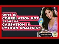 Why Is Correlation Not Always Causation In Python Analysis - Python Code School