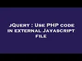 jQuery Use PHP code in external Javascript file