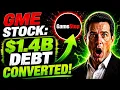 GME STOCK 1 4B DEBT CONVERTED Gme Stock Today