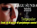 Download Lagu Pop sunda terpopuler di 2025 trending di 2024 Cocok buat teman perjalanan saat santai mp3