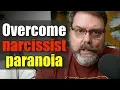 Overcome paranoia created by your narcissist