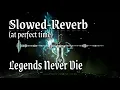 Download Lagu Legends Never Die (Slowed-Reverb at perfect time)