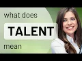 Talent what is TALENT definition