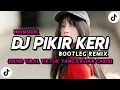 Download Lagu DJ PIKIR KERI - BOOTLEG REMIX (imamsidik) | VIRAL TIKTOK TERBARU 2025 YANG KALIAN CARI🔥