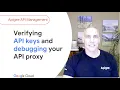 Verifying API keys and debugging your API proxy flow