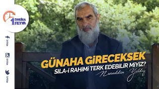 Günaha gireceksek sıla-i rahimi terk edebilir miyiz?
