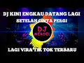 Download Lagu DJ KINI ENGKAU DATANG LAGI SETELAH CINTA PERGI TIKTOK VIRAL - LURUH CINTAKU REMIX TIKTOK TERBARU