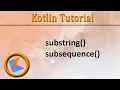 Kotlin Tutorial substring subsequence