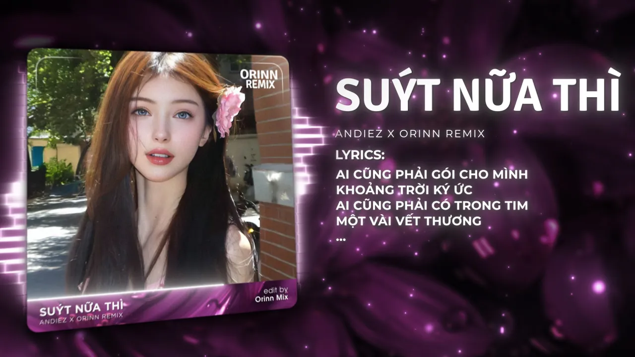 Suýt Nữa Thì (Orinn Remix) - Andiez | Suýt Nữa Thì Ta Có Thể Thấy Được Người Mình Muốn Thấy Remix Suýt Nữa Thì (Orinn Remix) - Andiez | Suýt Nữa Thì Ta Có Thể Thấy Được Người Mình Muốn Thấy Remix