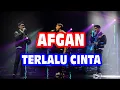 Download Lagu AFGAN -TERLALU CINTA