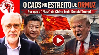 O CAOS NO ESTREITO DE ORMUZ: Por que o "Não" da China isola Donald Trump? - Leonardo Trevisan