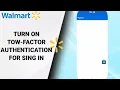 How To Turn On Tow-Factor Authentication For Sing In On Walmart Shopping And Savings App