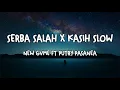 Download Lagu SERBA SALAH x KASIH SLOW - NEW GVME FT PUTRY PASANEA (LIRIK)