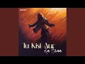 Lagu Tu Kisi Aur Ka Huaa