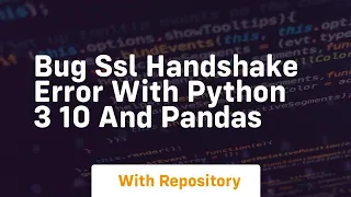 BUG SSL handshake error with Python 3 10 and Pandas