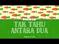 (LIRIK) TAK TAHU ANTARA DUA I ADAM AF2 X FARA