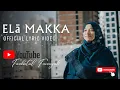 Download Lagu Farhatul Fairuzah - Elā Makka (Official Lyric Video)