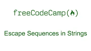 Escape Sequences in Strings - Free Code Camp