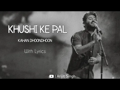 Download MP3 Khushi Ke Pal Kahan Dhoondhoon | Arijit Singh | Best of Arijit | With Lyrics |#arijitsingh #lofi