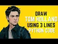 Draw Tom Holland Face Using 3 Lines of Python Code Step by Step