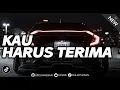 Lagu DJ KAU HARUS TERIMA - ARMADA REMIX FULL BASS TERBARU