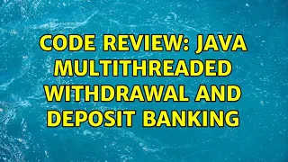 Code Review Java multithreaded wit rawal and deposit banking